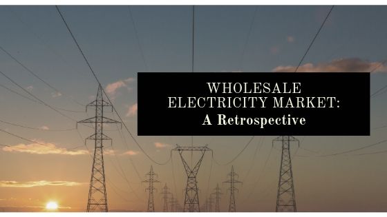 Wholesale Electricity Market: A Retrospective